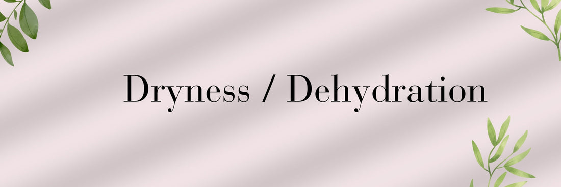 Dryness / Dehydration